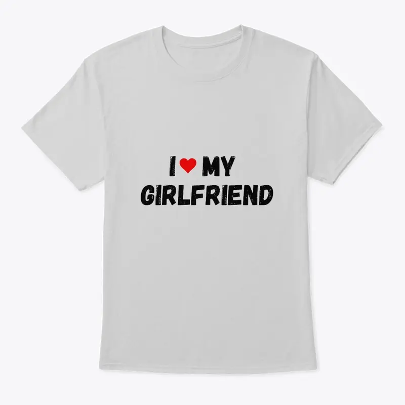 i love my girlfriend shirt