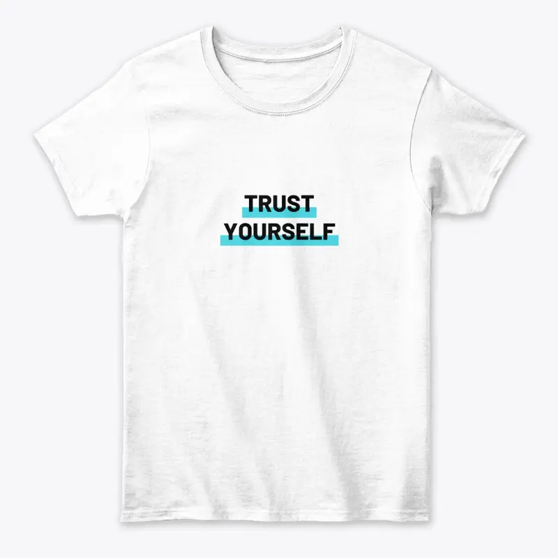Trust yourself shirt