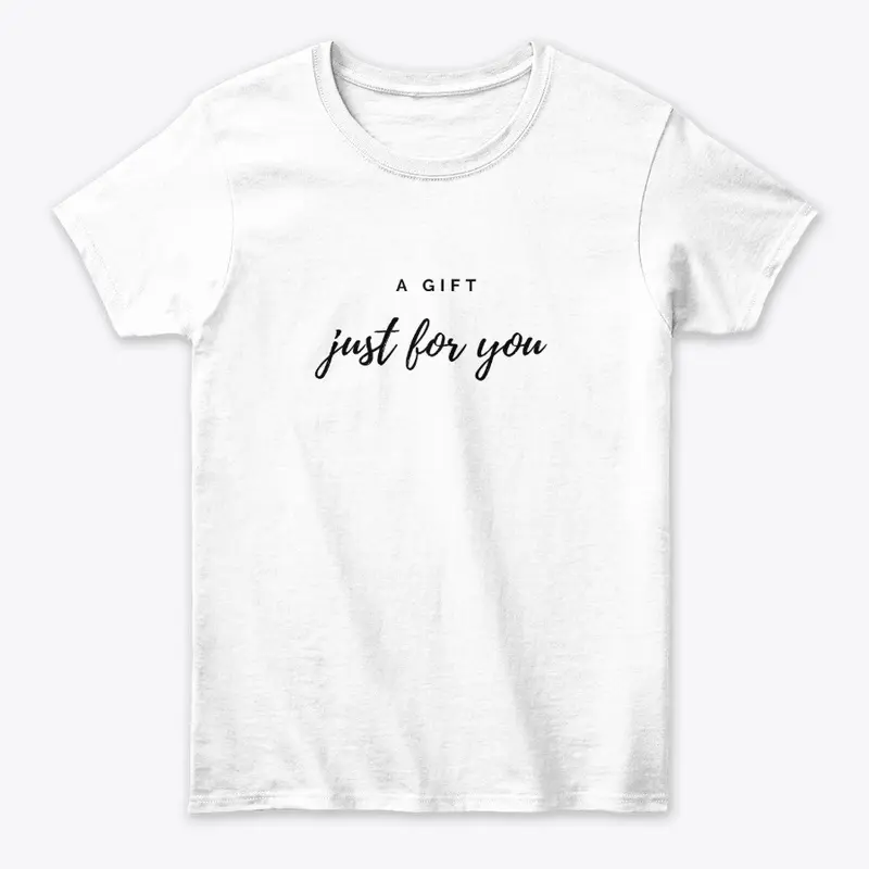 A gift just for you shirts