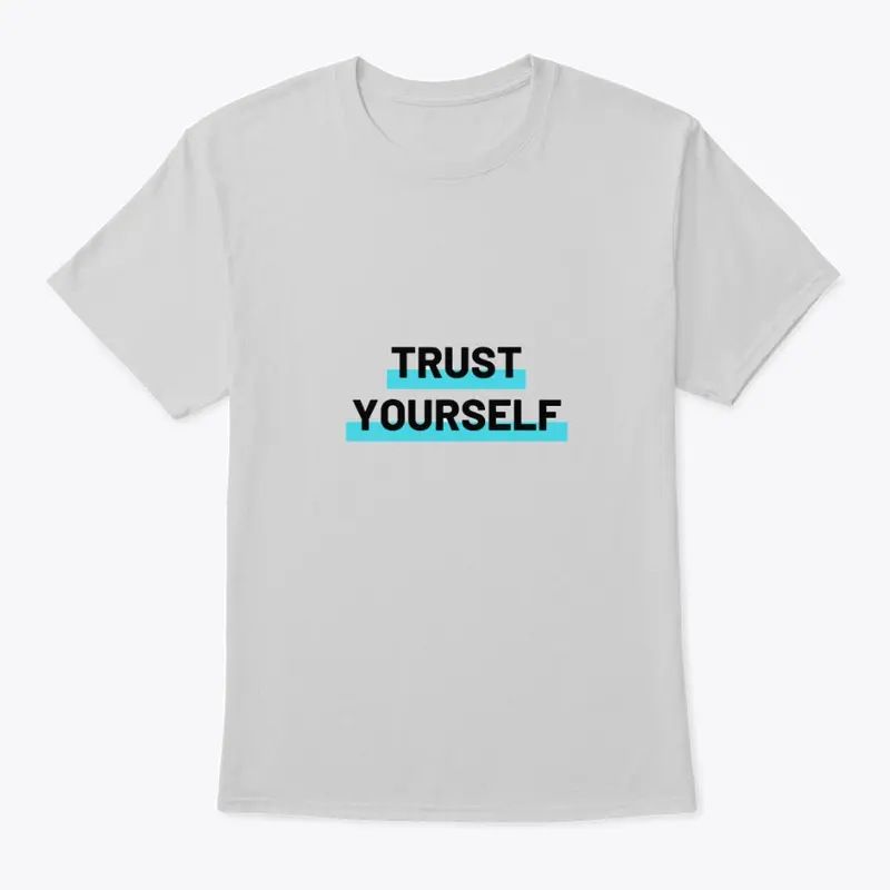 Trust yourself shirt