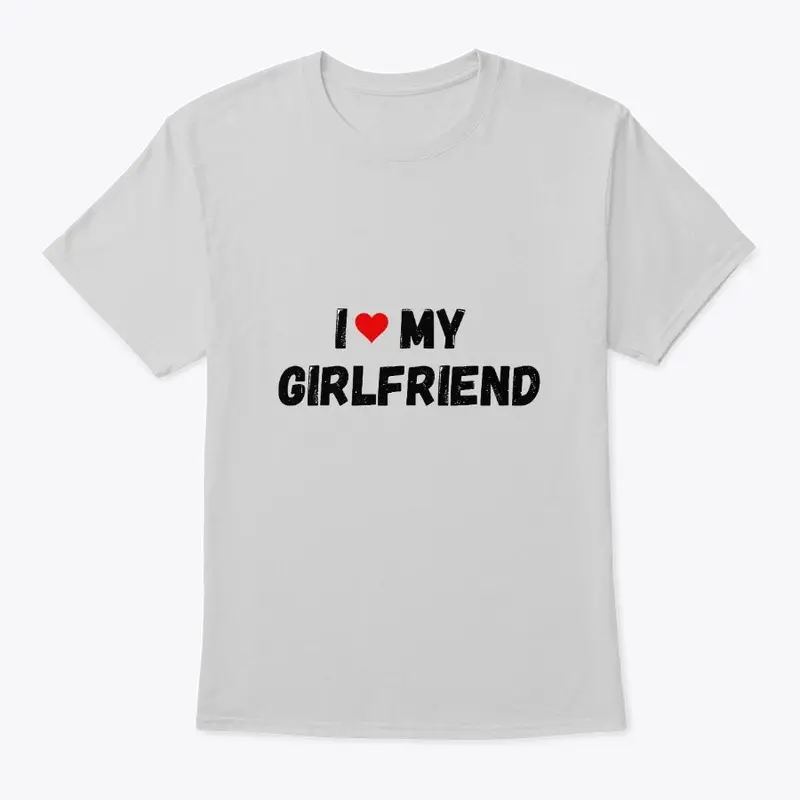 i love my girlfriend shirt