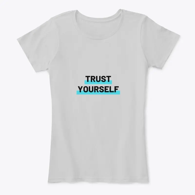 Trust yourself shirt