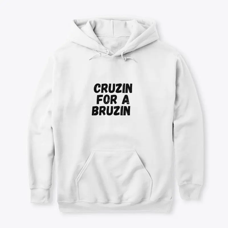 Cruzin for a bruzin shirt