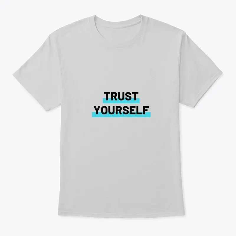 Trust yourself shirt